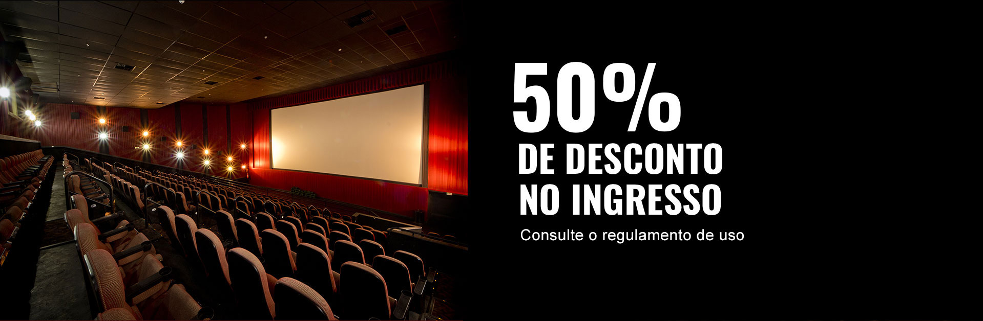 50% DE DESCONTO NO INGRESSO - válido nas salas padrão